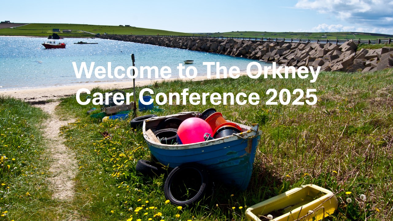 2025 Orkney Carer's Conference recording now available online 